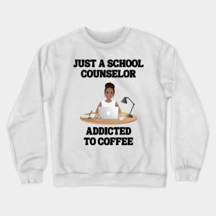 Just A School Counselor Addicted To Coffee Crewneck Sweatshirt